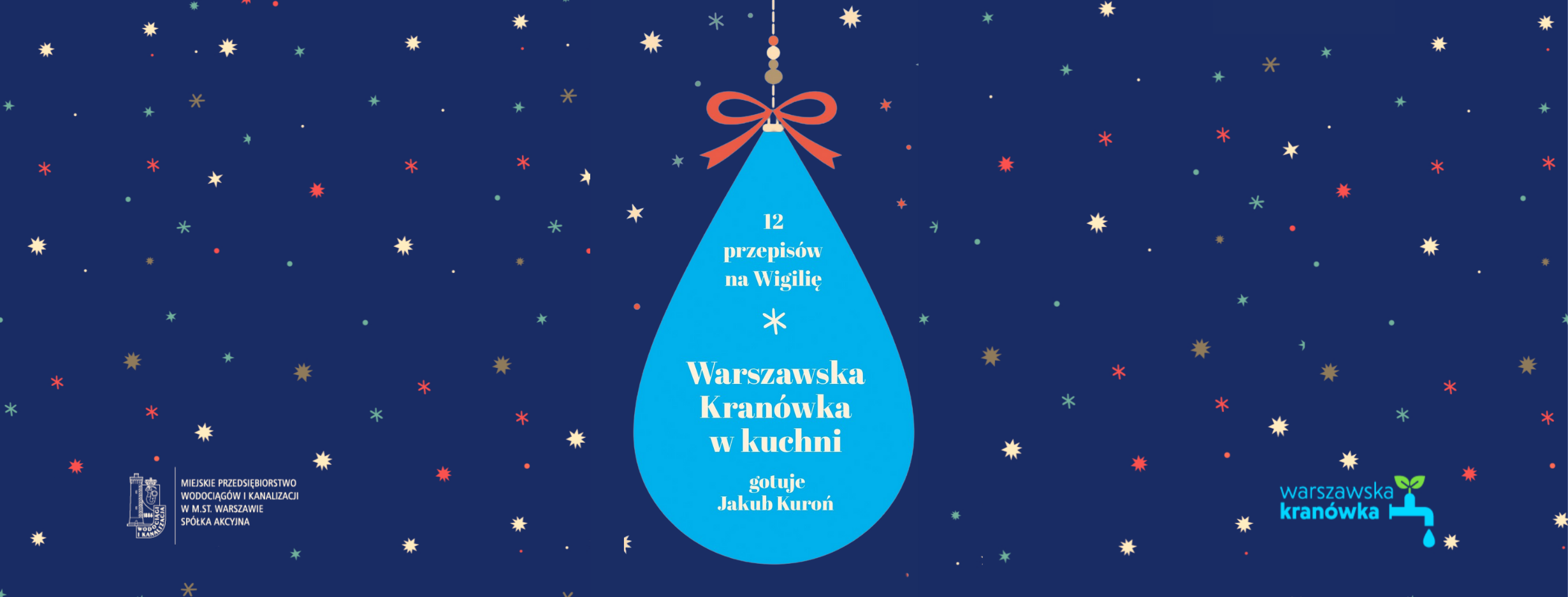 Kropla wody w formie bombki choinkowej, wewnątrz napis: 12 przepisów na Wigilię. Warszawska kranówka w kuchni. Gotuje Jakub Kuroń.